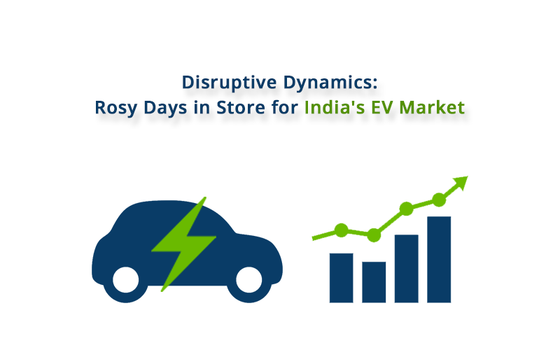 Disruptive Dynamics: Rosy Days in Store for India's EV Market